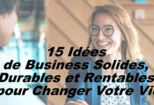 15 Idées de Business Solides, Durables et Rentables pour Changer Votre Vie